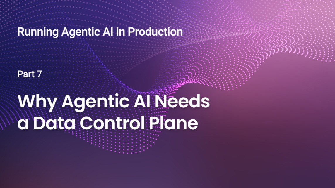 Why Agentic AI Needs a Data Control Plane