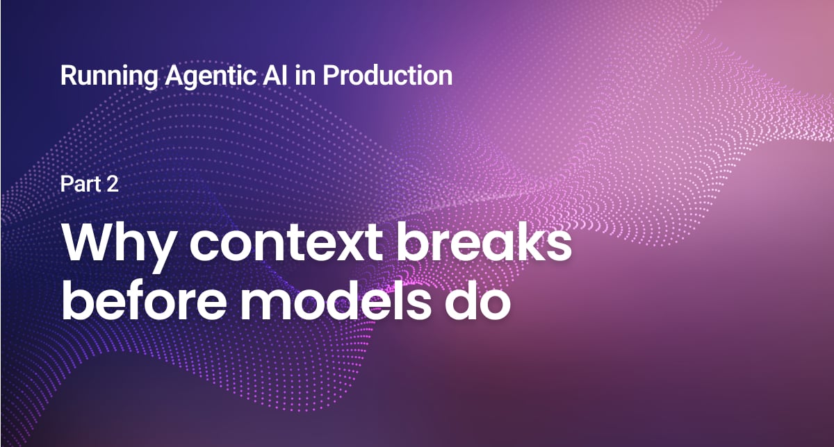 Why context breaks before models do
