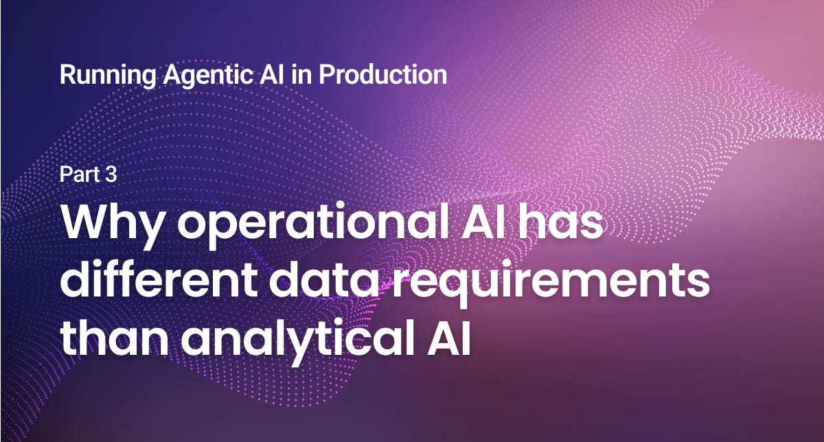 Why operational AI has different data requirements than analytical AI