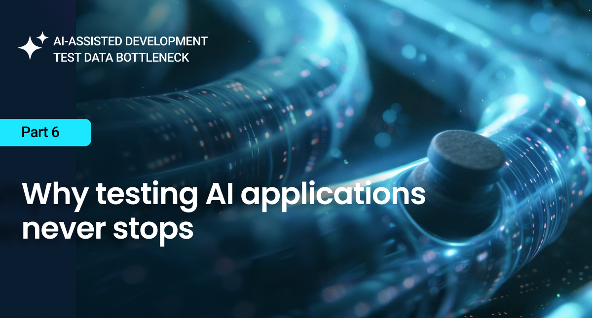 Why testing AI applications never stops