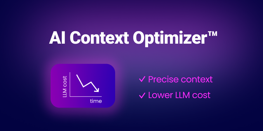 Introducing AI Context Optimizer™: Controlling LLM costs with precise enterprise context
