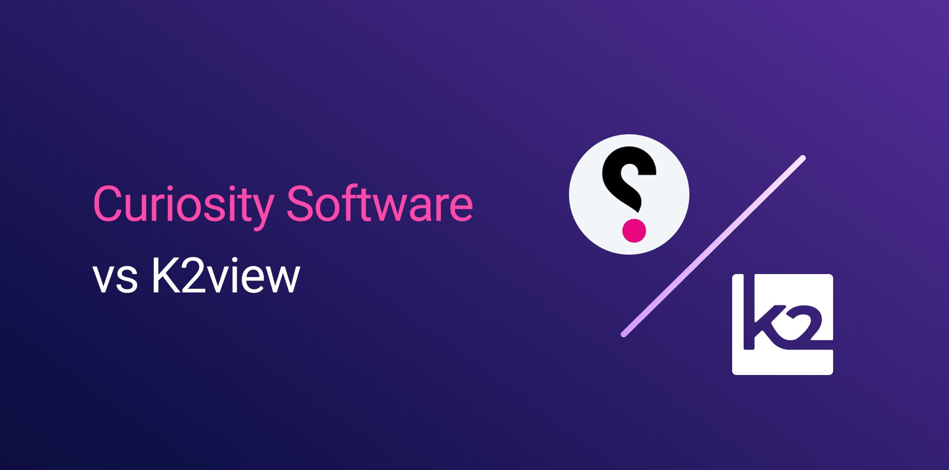 Curiosity Software vs K2view